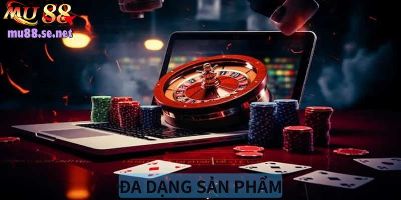 Đa dạng sản phẩm cá cược được cung cấp