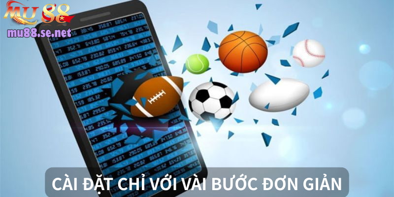 Cài đặt chỉ vài bước, sẵn sàng bùng nổ giải trí